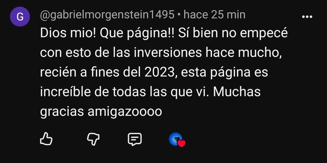 Comentario de YouTube de @gabrielmorgenstein1495: Dios mio! Que página!! Sí bien no empecé con esto de las inversiones hace mucho, recién a fines del 2023, esta página es increíble de todas las que vi. Muchas gracias amigazoooo